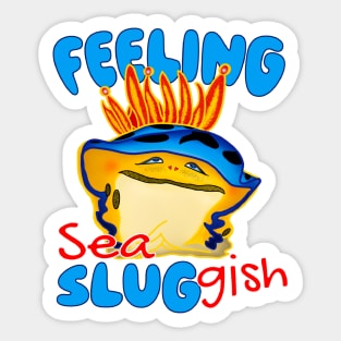 Feeling Sea Sluggish Moody Nudibranch Sticker